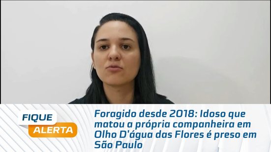 Idoso que matou a própria companheira em Olho D'água das Flores é preso em São Paulo