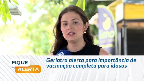 Geriatra alerta para importância de vacinação completa para idosos