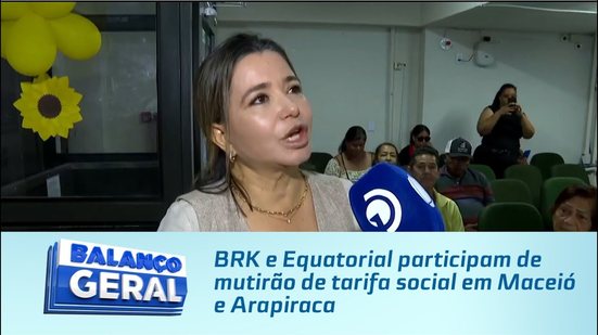 BRK e Equatorial participam de mutirão de tarifa social em Maceió e Arapiraca