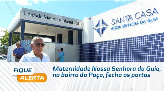 Maternidade Nossa Senhora da Guia, no bairro do Poço, fecha as portas