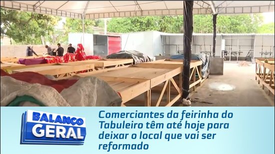 Comerciantes da feirinha do Tabuleiro têm até hoje para deixar o local que vai ser reformado