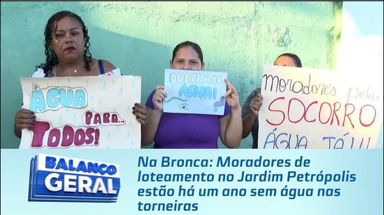 Na Bronca: Moradores de loteamento no Jardim Petrópolis estão há um ano sem água nas torneiras