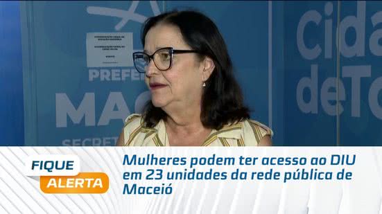 Mulheres podem ter acesso ao DIU em 23 unidades da rede pública de Maceió