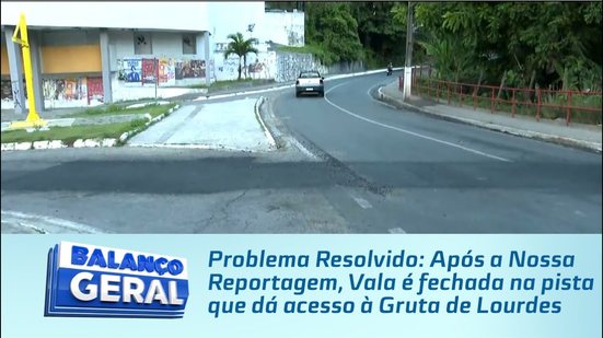 Após a Nossa Reportagem, Vala é fechada na pista que dá acesso à Gruta de Lourdes