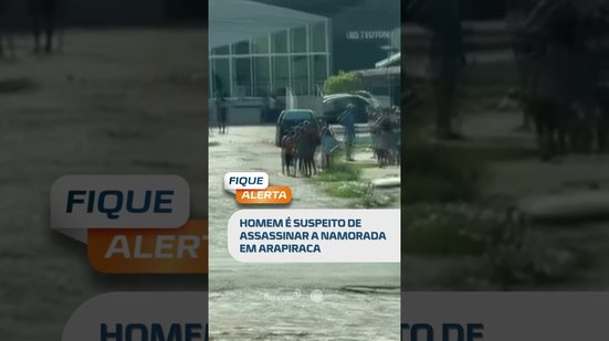 🗞️ DESTAQUE: crime em Arapiraca — homem é apontado como suspeito de matar namorada #FiqueAlerta