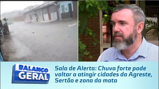 Sala de Alerta: Chuva forte pode voltar a atingir cidades do Agreste, Sertão e zona da mata