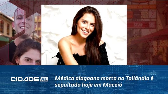 Luto: Médica alagoana morta na Tailândia é sepultada hoje em Maceió