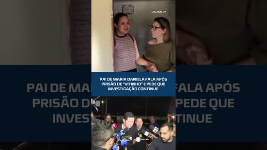 #CIDADEAL | Pai de maria daniela fala após prisão de “vitinho” e pede que investigação continue