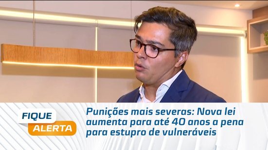 Punições mais severas: Nova lei aumenta para até 40 anos a pena para estupro de vulneráveis