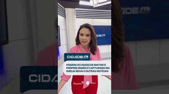 DESTAQUES: Homem acusado de matar o próprio irmão é capturado em Igreja Nova e mais #CidadeAL