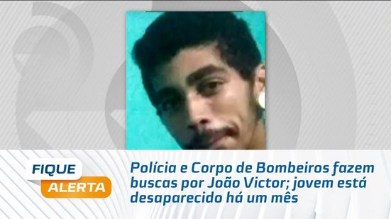 Polícia e Corpo de Bombeiros fazem buscas por João Victor; jovem está desaparecido há um mês
