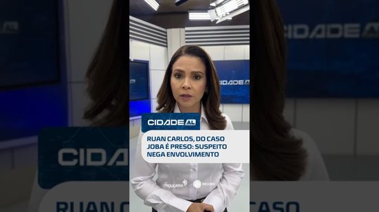 Caso Joba tem prisão do suspeito: Ruan Carlos se apresenta e nega participação #CidadeAL