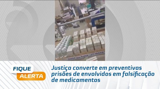 Justiça converte em preventivas prisões de envolvidos em falsificação de medicamentos