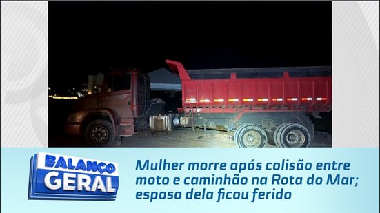 Mulher morre após colisão entre moto e caminhão na Rota do Mar; esposo dela ficou ferido
