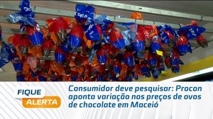 Consumidor deve pesquisar: Procon aponta variação nos preços de ovos de chocolate em Maceió