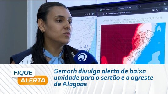 Semarh divulga alerta de baixa umidade para o sertão e o agreste de Alagoas
