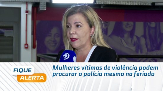 Mulheres vítimas de violência podem procurar a polícia mesmo no feriado