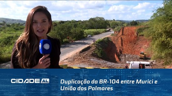 Duplicação da BR-104 entre Murici e União dos Palmares deve ter trechos entregues este ano