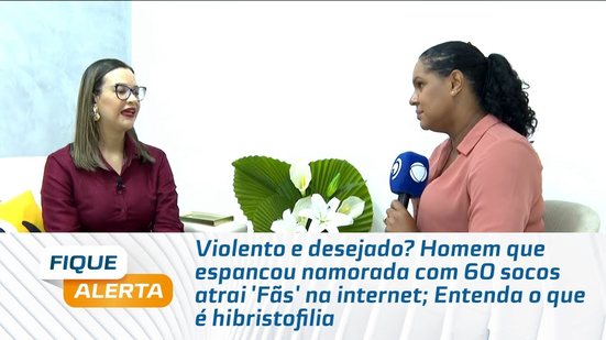 Homem que espancou namorada com 60 socos atrai 'Fãs' na internet; Entenda o que é hibristofilia