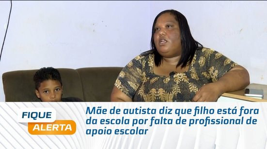 Mãe de autista diz que filho está fora da escola por falta de profissional de apoio escolar