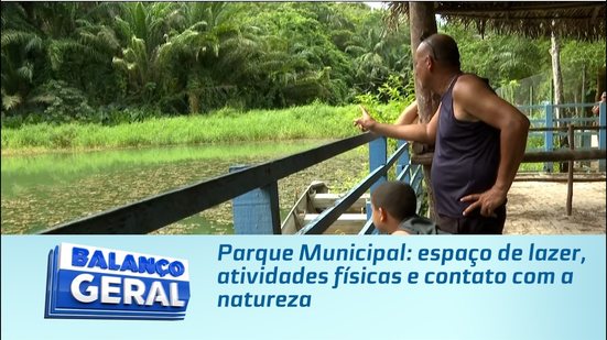 Parque Municipal: espaço de lazer, atividades físicas e contato com a natureza