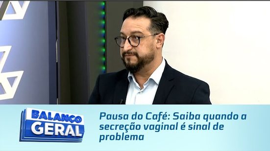 Pausa do Café: Saiba quando a secreção vaginal é sinal de problema