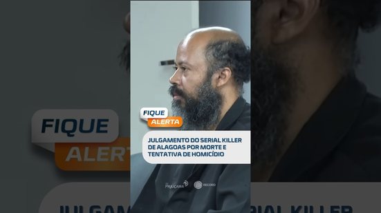 Julgamento do “Serial Killer de Alagoas” é destaque no #FiqueAlerta