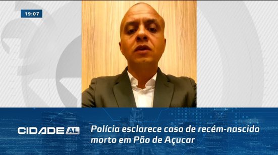 Feto Nasceu Morto: Polícia esclarece caso de recém-nascido morto em Pão de Açucar.