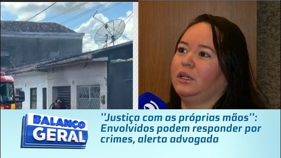 ''Justiça com as próprias mãos'': Envolvidos podem responder por crimes, alerta advogada