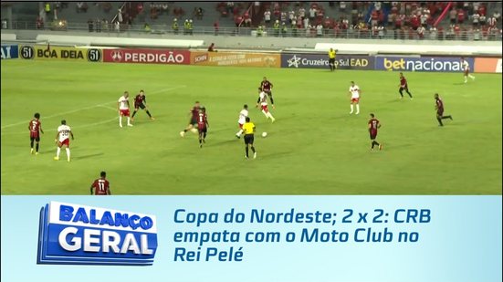 Copa do Nordeste; 2 x 2: CRB empata com o Moto Club no Rei Pelé