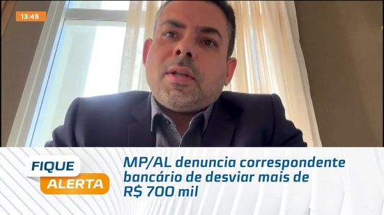 MP/AL denuncia correspondente bancário de desviar mais de R$ 700 mil