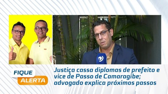 Justiça cassa diplomas de prefeito e vice de Passo de Camaragibe; advogado explica próximos passos