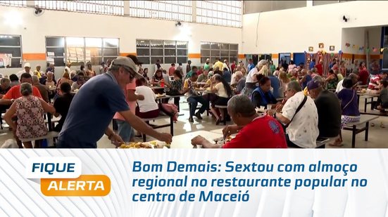 Bom Demais: Sextou com almoço regional no restaurante popular no centro de Maceió