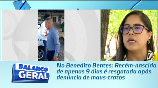 No Benedito Bentes: Recém-nascida de apenas 9 dias é resgatada após denúncia de maus-tratos