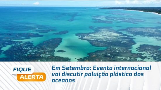 Em Setembro: Evento internacional vai discutir poluição plástica dos oceanos