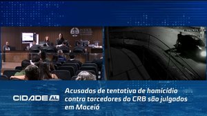 Acusados de tentativa de homicídio contra torcedores do CRB são julgados em Maceió