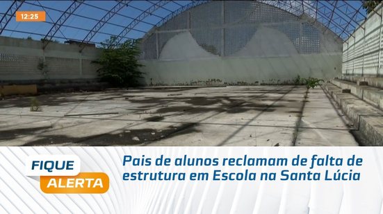 Pais de alunos reclamam de falta de estrutura em Escola na Santa Lúcia