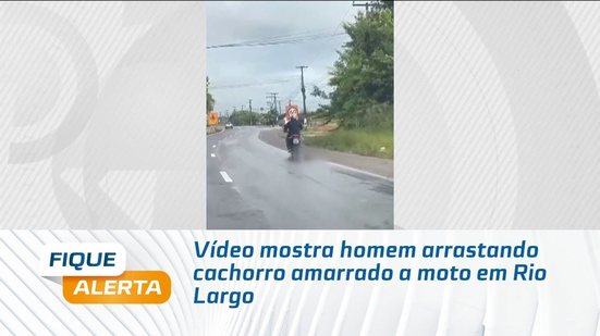 Vídeo mostra homem arrastando cachorro amarrado a moto em Rio Largo