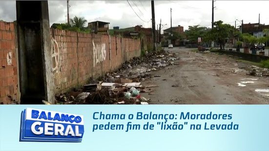 Chama o Balanço: Moradores pedem fim de "lixão" na Levada