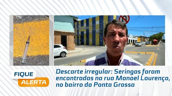 Descarte irregular: Seringas foram encontradas na rua Manoel Lourenço, no bairro da Ponta Grossa