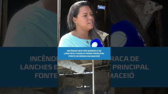 Incêndio destrói barraca de lanches e família perde principal fonte de renda #BalançoGeralAL
