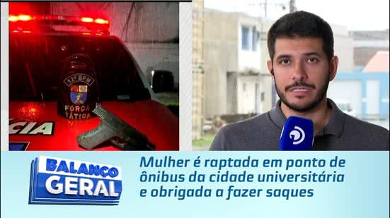 Mulher é raptada em ponto de ônibus da cidade universitária e obrigada a fazer saques