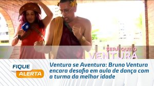 Ventura se Aventura: Bruno Ventura encara desafio em aula de dança com a turma da melhor idade