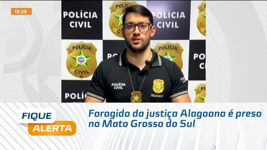 Foragido da justiça Alagoana é preso no Mato Grosso do Sul