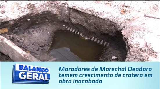 Moradores de Marechal Deodoro temem crescimento de cratera em obra inacabada