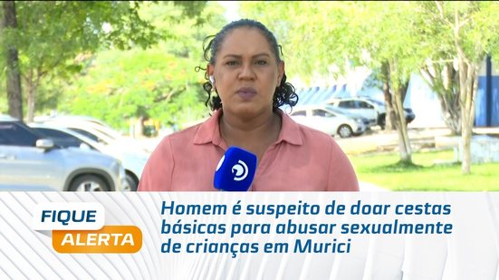 Homem é suspeito de doar cestas básicas para abusar sexualmente de crianças em Murici