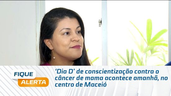 'Dia D' de conscientização contra o câncer de mama acontece amanhã, no centro de Maceió