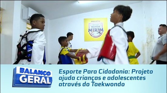 Esporte Para Cidadania: Projeto ajuda crianças e adolescentes através do Taekwondo