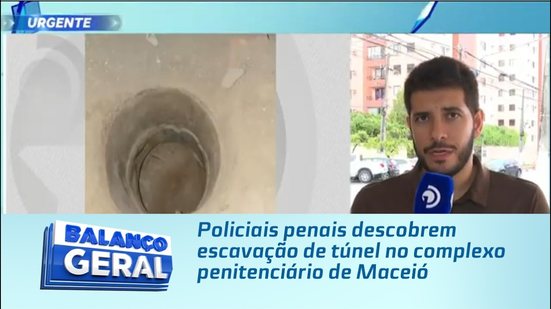 Policiais penais descobrem escavação de túnel no complexo penitenciário de Maceió