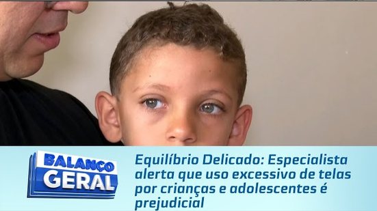 Especialista alerta que uso excessivo de telas por crianças e adolescentes é prejudicial